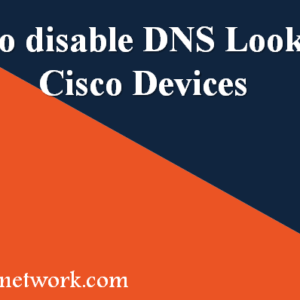 how-to-disable-dns-lookup-in-cisco-devices.