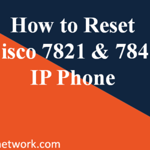 how-to-reset-cisco-7821-7841-ip-phone