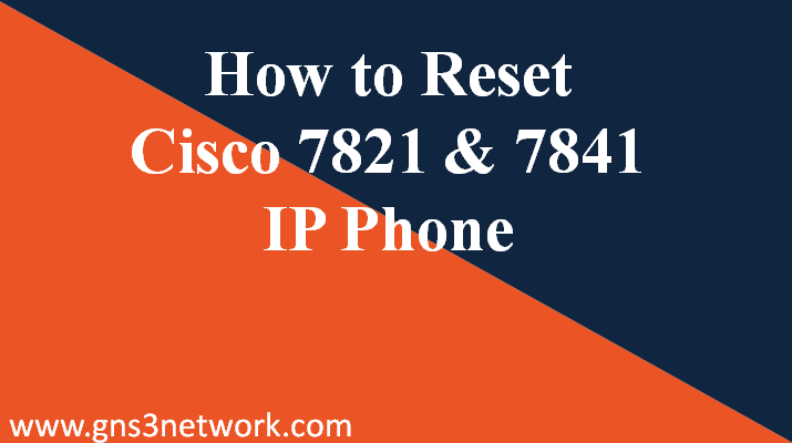how-to-reset-cisco-7821-7841-ip-phone